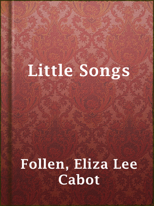 Title details for Little Songs by Eliza Lee Cabot Follen - Available